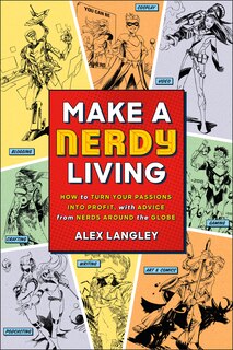 Make A Nerdy Living: How To Turn Your Passions Into Profit, With Advice From Nerds Around The Globe