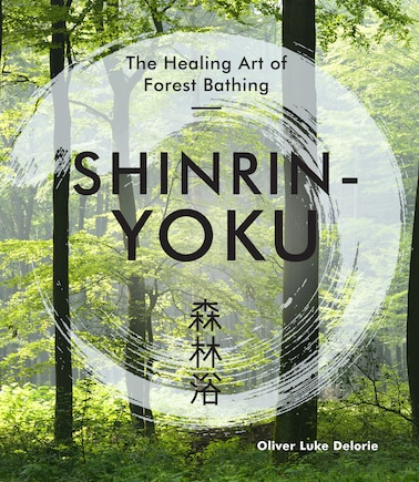 SHINRINYOKU: The Healing Art Of Forest Bathing