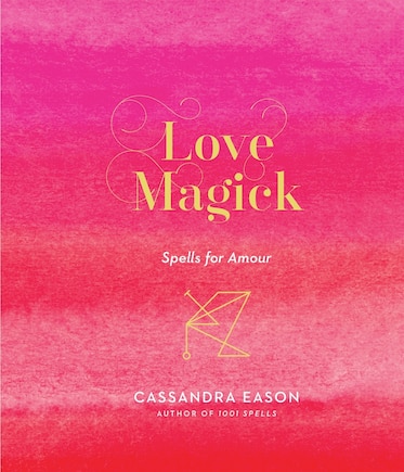 Love Magick: Spells For Amour