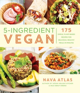 5-ingredient Vegan: 175 Simple, Plant-based Recipes For Delicious, Healthy Meals In Minutes