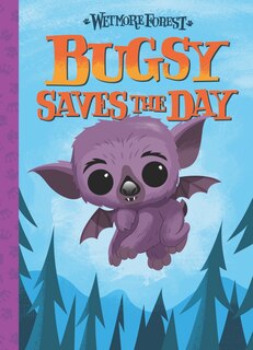 Bugsy Saves The Day: A Wetmore Forest Story
