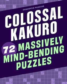 Front cover_Colossal Kakuro: 72 Massively Mind-Bending Puzzles