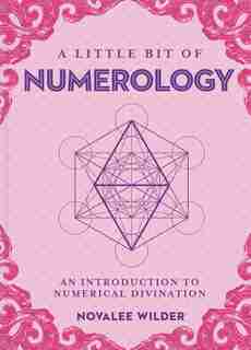 A Little Bit Of Numerology: An Introduction To Numerical Divination by Novalee Wilder