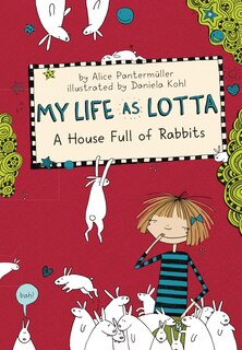 Front cover_My Life As Lotta: A House Full Of Rabbits (book 1)