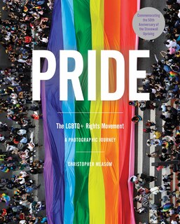 Pride: The Lgbtq+ Rights Movement: A Photographic Journey