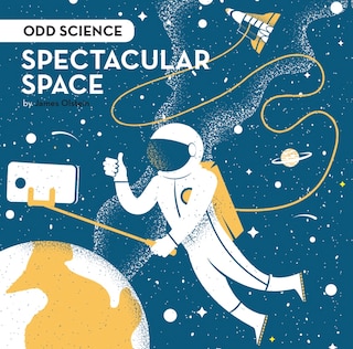 SPECTACULAR SPACE ODD SCIENCE