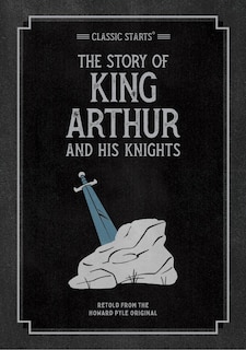 Front cover_Classic Starts®: The Story Of King Arthur & His Knights