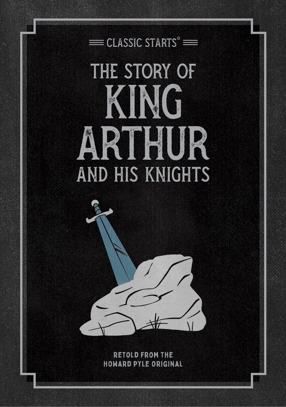 Front cover_Classic Starts®: The Story Of King Arthur & His Knights