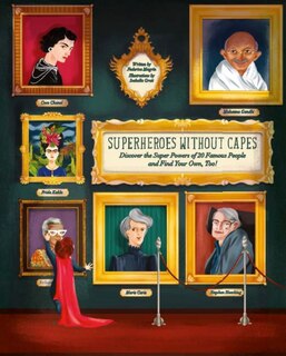Superheroes Without Capes: Discover The Super Powers Of 20 Famous People, And Find Your Own, Too!