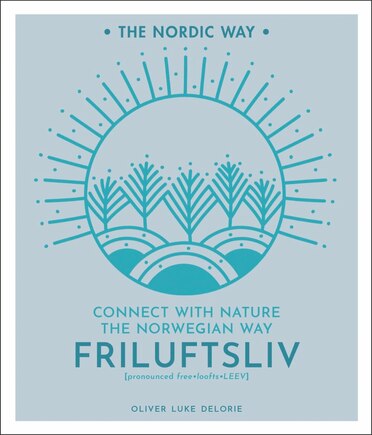 Friluftsliv: Connect With Nature The Norwegian Way