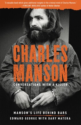 Charles Manson: Conversations With A Killer: Manson's Life Behind Bars