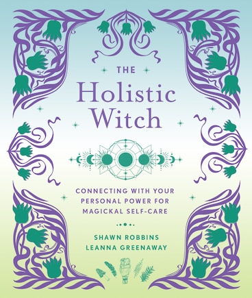 HOLISTIC WITCH: Connecting With Your Personal Power For Magickal Self-care