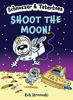 Front cover_Schnozzer & Tatertoes: Shoot the Moon!