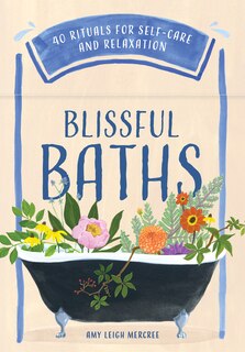 Blissful Baths: 40 Rituals for Self-Care and Relaxation