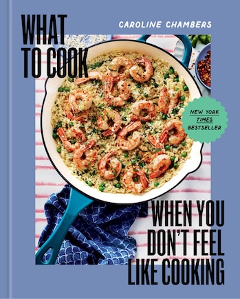 What to Cook When You Don't Feel Like Cooking