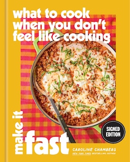 Front cover_What to Cook When You Don't Feel Like Cooking: Make It Fast (Signed Edition)