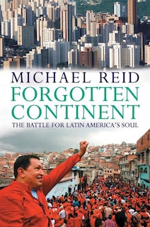 Forgotten Continent: The Battle For Latin America's Soul