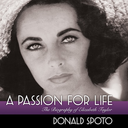 A Passion For Life: The Biography Of Elizabeth Taylor