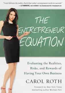 The Entrepreneur Equation: Evaluating The Realities, Risks, And Rewards Of Having Your Own Business by Carol Roth