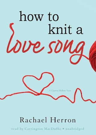 How to Knit a Love Song: A Cypress Hollow Yarn