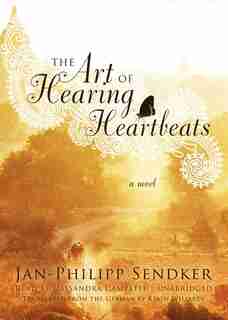 The Art of Hearing Heartbeats: A Novel by Jan-philipp Sendker