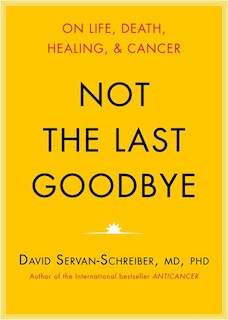 Not The Last Goodbye: On Life, Death, Healing, And Cancer