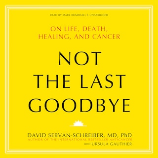 Not the Last Goodbye: On Life, Death, Healing, and Cancer