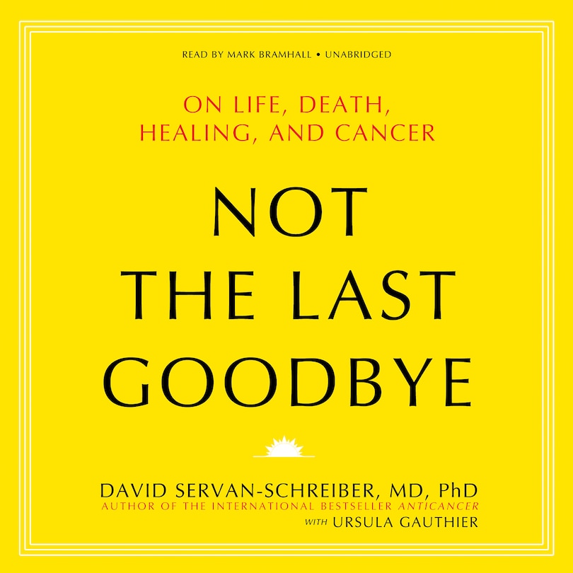 Not the Last Goodbye: On Life, Death, Healing, and Cancer