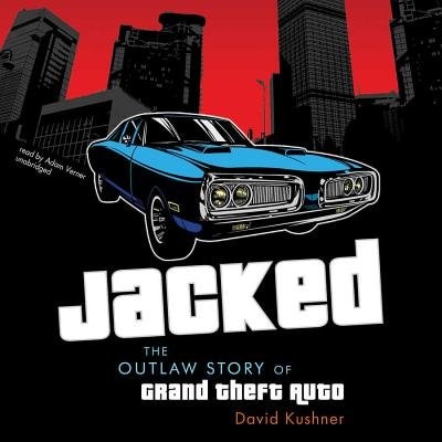 Jacked: The Outlaw Story Of Grand Theft Auto