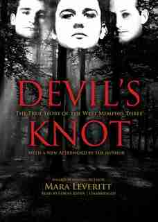 Devil’s Knot: The True Story of the West Memphis Three by Mara Leveritt