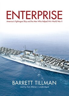 Enterprise: America’s Fightingest Ship and the Men Who Helped Win World War II