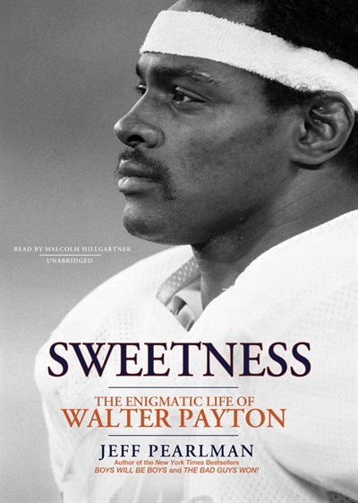 Sweetness: The Enigmatic Life Of Walter Payton