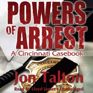 Powers of Arrest: A Cincinnati Casebook