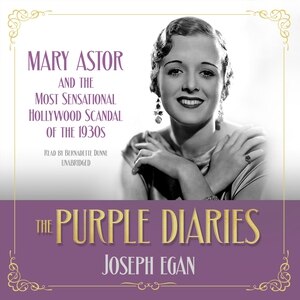The Purple Diaries: Mary Astor and the Most Sensational Hollywood Scandal of the 1930s
