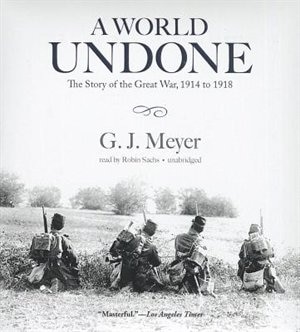 A World Undone: The Story of the Great War, 1914 to 1918