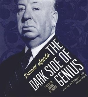 The Dark Side Of Genius: The Life Of Alfred Hitchcock