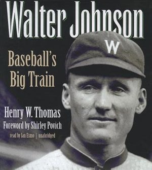 Walter Johnson: Baseball’s Big Train