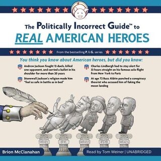 Front cover_The Politically Incorrect Guide To Real American Heroes