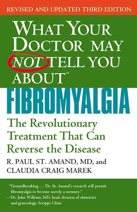 What Your Doctor May Not Tell You About (tm): Fibromyalgia: The Revolutionary Treatment That Can Reverse The Disease