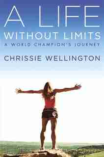 A Life Without Limits: A World Champion's Journey by Chrissie Wellington