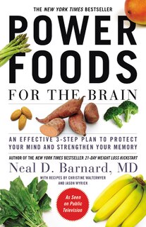 Power Foods For The Brain: An Effective 3-step Plan To Protect Your Mind And Strengthen Your Memory