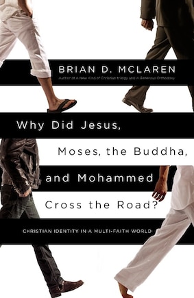 Why Did Jesus, Moses, The Buddha, And Mohammed Cross The Road?: Christian Identity In A Multi-faith World