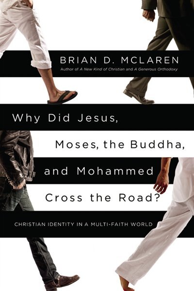 Front cover_Why Did Jesus, Moses, The Buddha, And Mohammed Cross The Road?