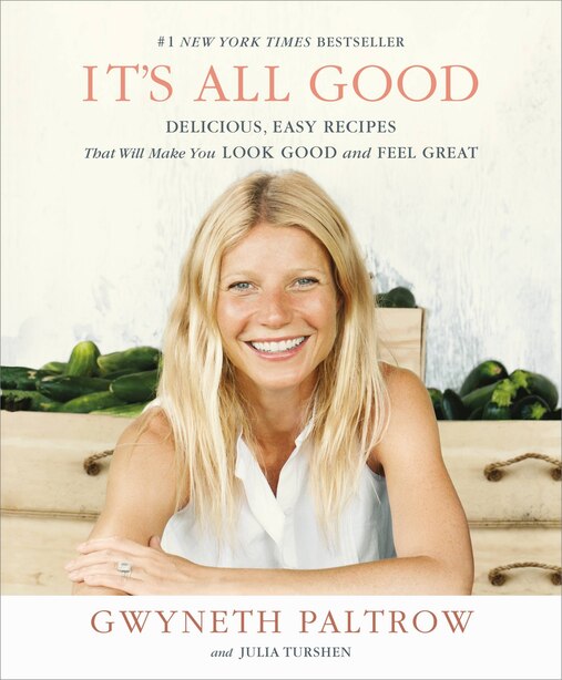 It's All Good: Delicious, Easy Recipes That Will Make You Look Good And Feel Great by Gwyneth Paltrow