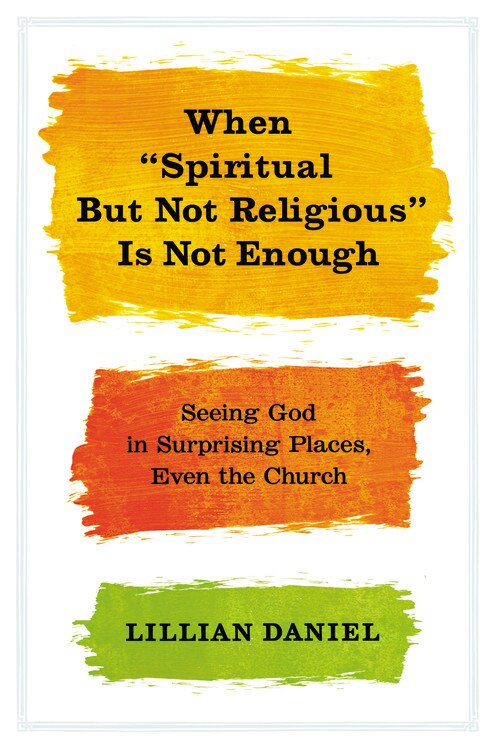 Front cover_When spiritual But Not Religious Is Not Enough