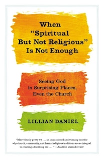 Front cover_When spiritual But Not Religious Is Not Enough
