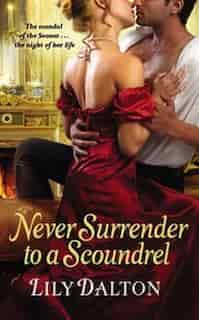 Never Surrender To A Scoundrel by Lily Dalton