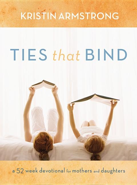 Ties That Bind: A 52-week Devotional For Mothers And Daughters