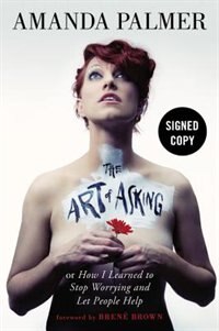 The Art Of Asking (signed Edition): How I Learned To Stop Worrying And Let People Help