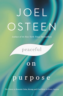 Peaceful On Purpose: The Power To Remain Calm, Strong, And Confident In Every Season